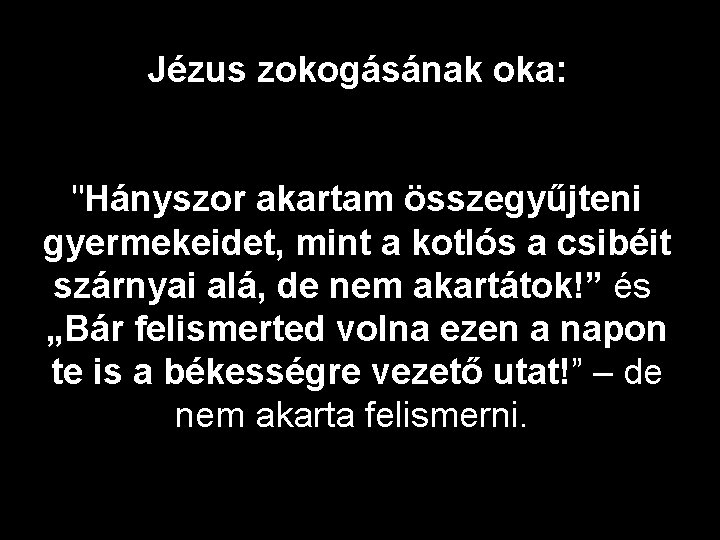 Jézus zokogásának oka: "Hányszor akartam összegyűjteni gyermekeidet, mint a kotlós a csibéit szárnyai alá,