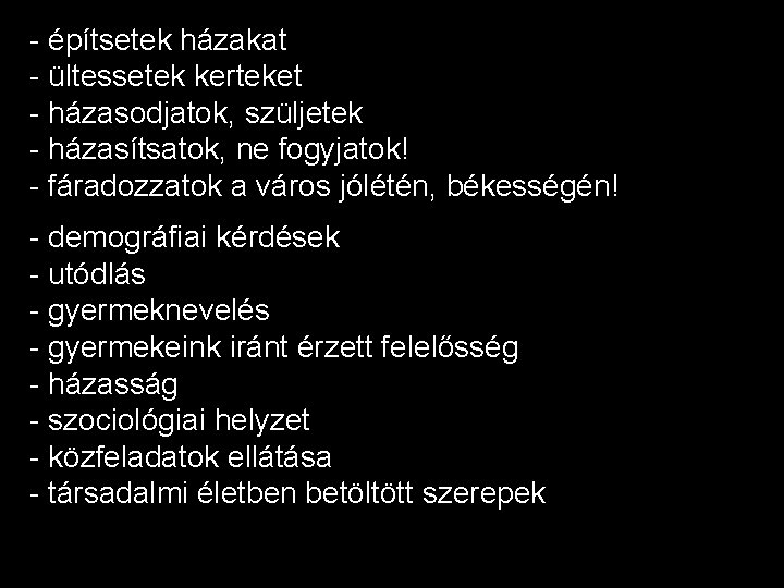 - építsetek házakat - ültessetek kerteket - házasodjatok, szüljetek - házasítsatok, ne fogyjatok! -