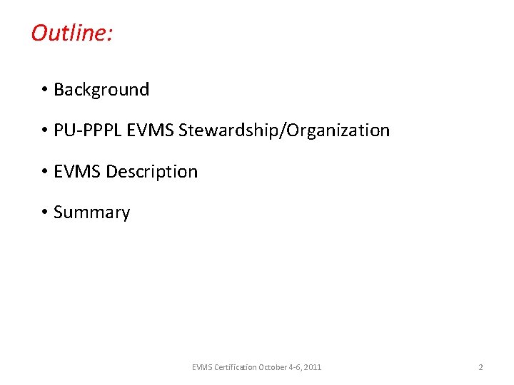 Outline: • Background • PU-PPPL EVMS Stewardship/Organization • EVMS Description • Summary EVMS Certification