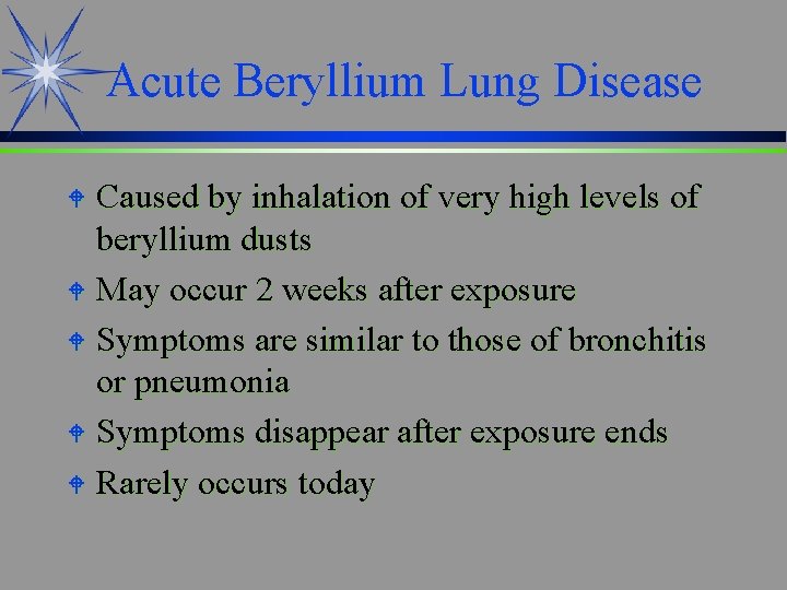 Acute Beryllium Lung Disease Caused by inhalation of very high levels of beryllium dusts