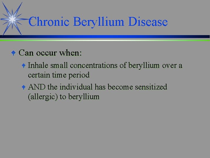 Chronic Beryllium Disease W Can occur when: W Inhale small concentrations of beryllium over
