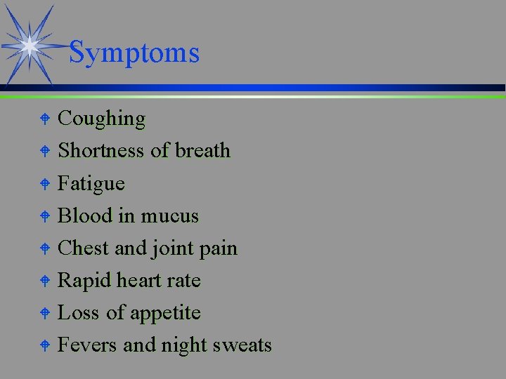 Symptoms Coughing W Shortness of breath W Fatigue W Blood in mucus W Chest