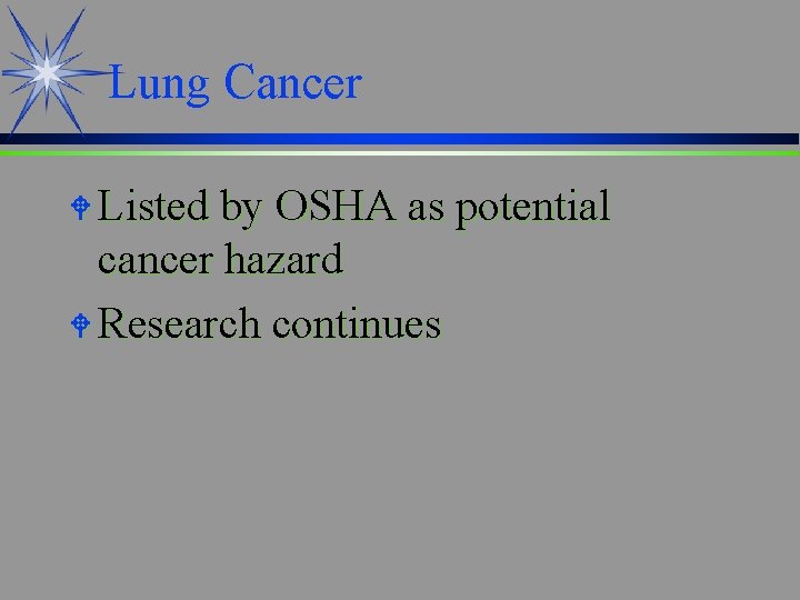 Lung Cancer W Listed by OSHA as potential cancer hazard W Research continues 