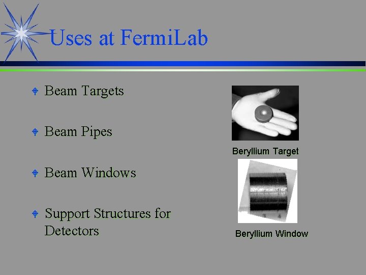 Uses at Fermi. Lab W Beam Targets W Beam Pipes Beryllium Target W Beam