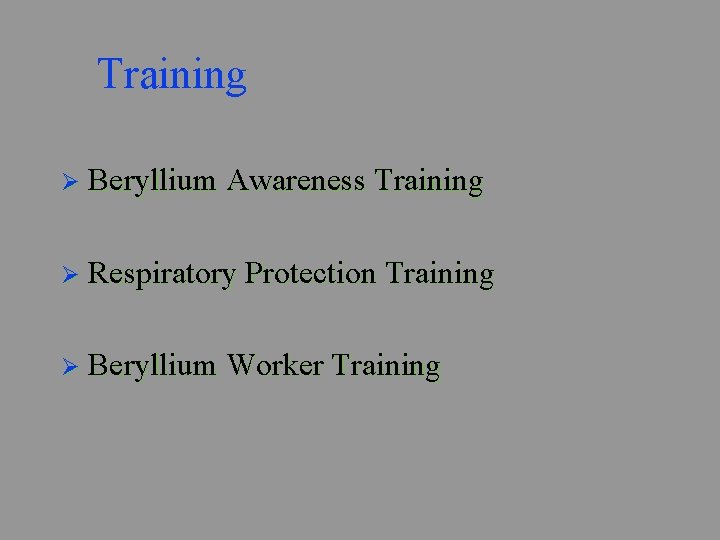 Training Ø Beryllium Awareness Training Ø Respiratory Protection Training Ø Beryllium Worker Training 