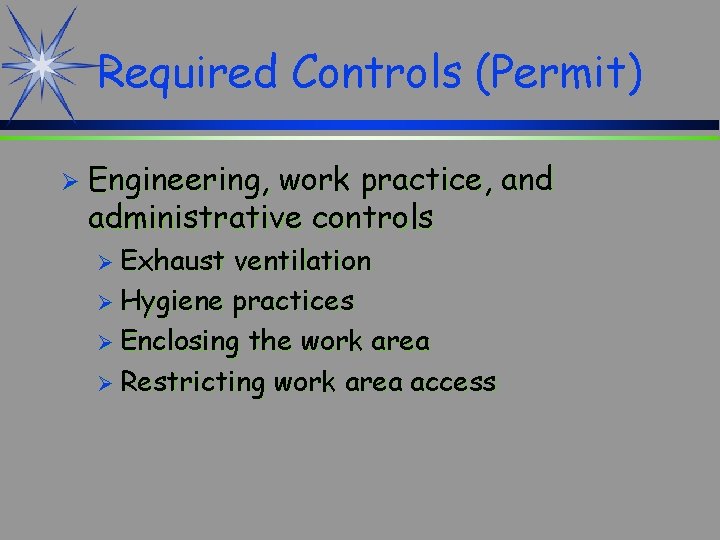 Required Controls (Permit) Ø Engineering, work practice, and administrative controls Ø Exhaust ventilation Ø