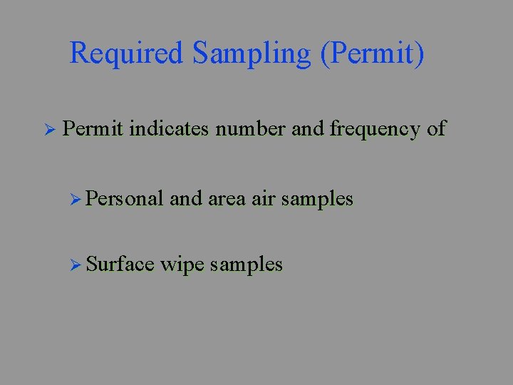 Required Sampling (Permit) Ø Permit indicates number and frequency of Ø Personal and area