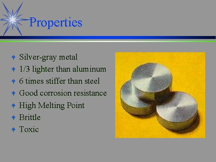 Properties W W W W Silver-gray metal 1/3 lighter than aluminum 6 times stiffer