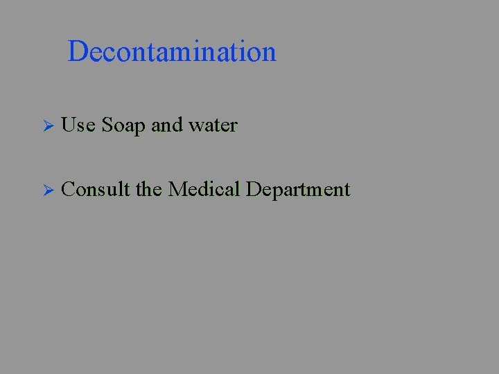 Decontamination Ø Use Soap and water Ø Consult the Medical Department 