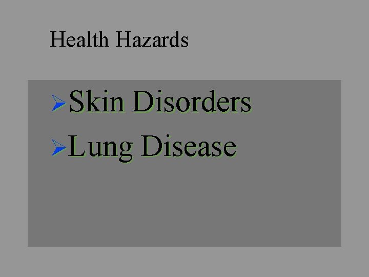 Health Hazards ØSkin Disorders ØLung Disease 