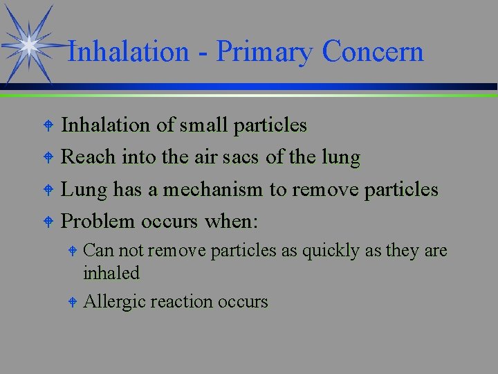 Inhalation - Primary Concern Inhalation of small particles W Reach into the air sacs