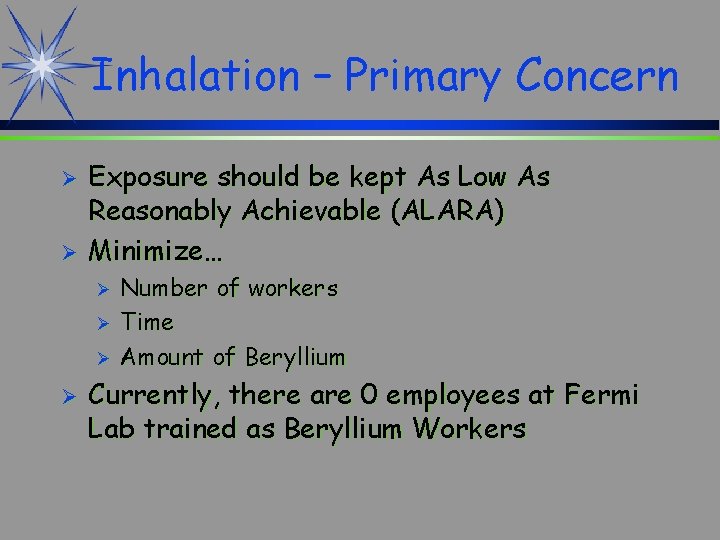 Inhalation – Primary Concern Ø Ø Exposure should be kept As Low As Reasonably