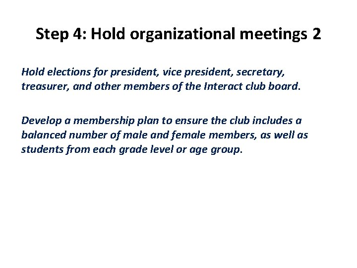 Step 4: Hold organizational meetings 2 Hold elections for president, vice president, secretary, treasurer,