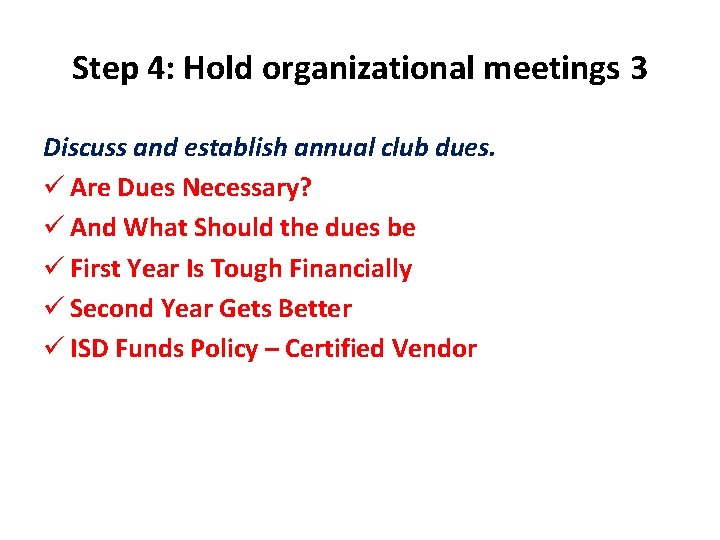 Step 4: Hold organizational meetings 3 Discuss and establish annual club dues. ü Are