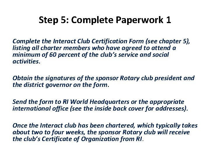 Step 5: Complete Paperwork 1 Complete the Interact Club Certification Form (see chapter 5),