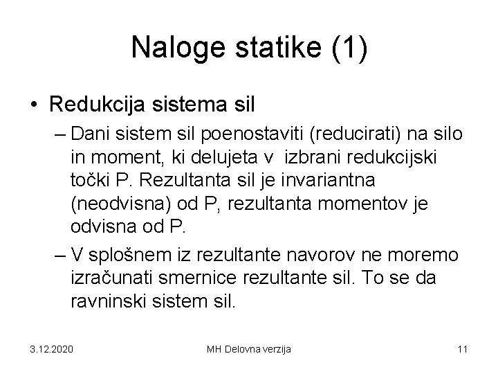 Naloge statike (1) • Redukcija sistema sil – Dani sistem sil poenostaviti (reducirati) na