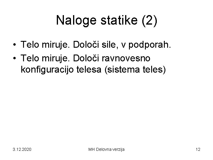Naloge statike (2) • Telo miruje. Določi sile, v podporah. • Telo miruje. Določi