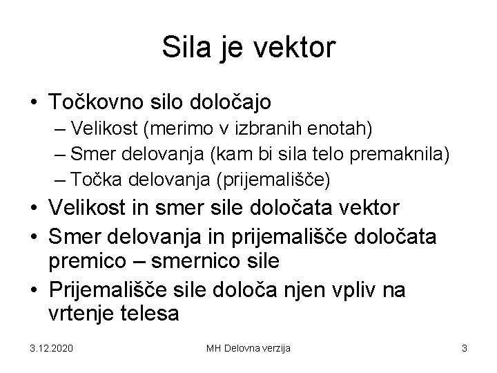 Sila je vektor • Točkovno silo določajo – Velikost (merimo v izbranih enotah) –