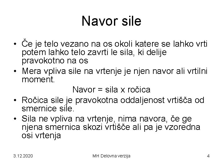 Navor sile • Če je telo vezano na os okoli katere se lahko vrti