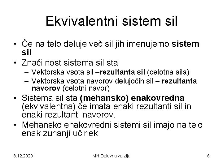Ekvivalentni sistem sil • Če na telo deluje več sil jih imenujemo sistem sil