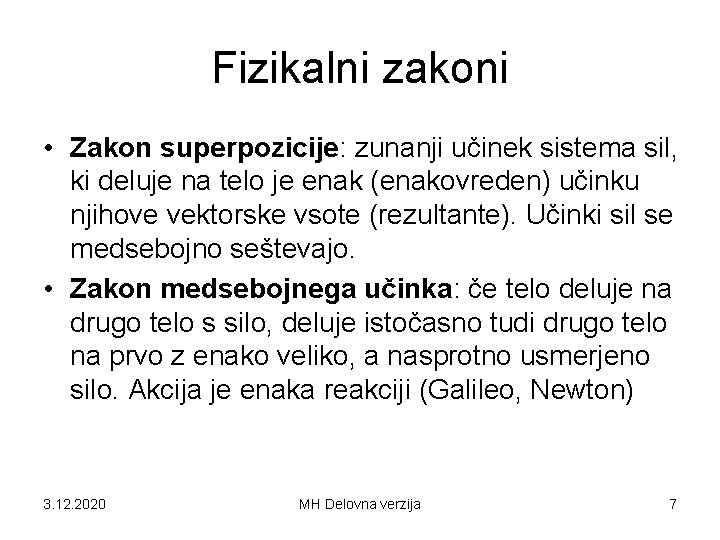 Fizikalni zakoni • Zakon superpozicije: zunanji učinek sistema sil, ki deluje na telo je