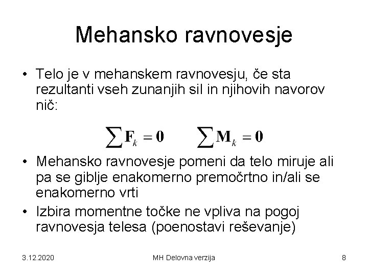 Mehansko ravnovesje • Telo je v mehanskem ravnovesju, če sta rezultanti vseh zunanjih sil