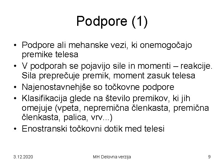 Podpore (1) • Podpore ali mehanske vezi, ki onemogočajo premike telesa • V podporah