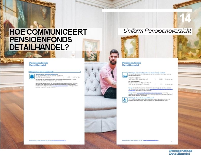 14 HOE COMMUNICEERT PENSIOENFONDS DETAILHANDEL? Uniform Pensioenoverzicht 
