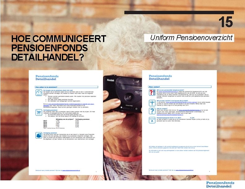 15 HOE COMMUNICEERT PENSIOENFONDS DETAILHANDEL? Uniform Pensioenoverzicht 