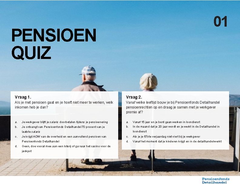 01 PENSIOEN QUIZ Vraag 1. Vraag 2. Als je met pensioen gaat en je