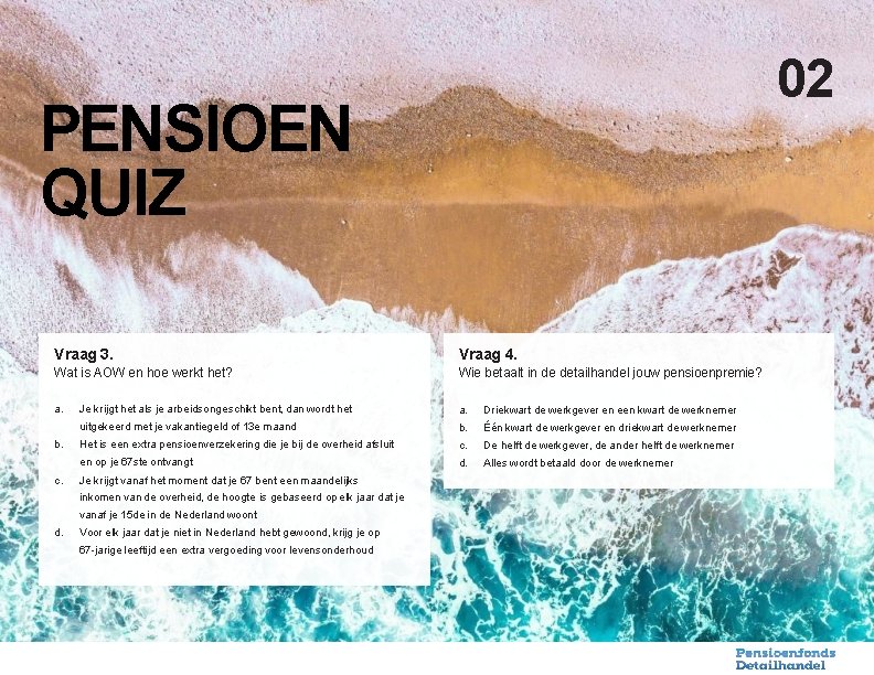 02 PENSIOEN QUIZ Vraag 3. Vraag 4. Wat is AOW en hoe werkt het?