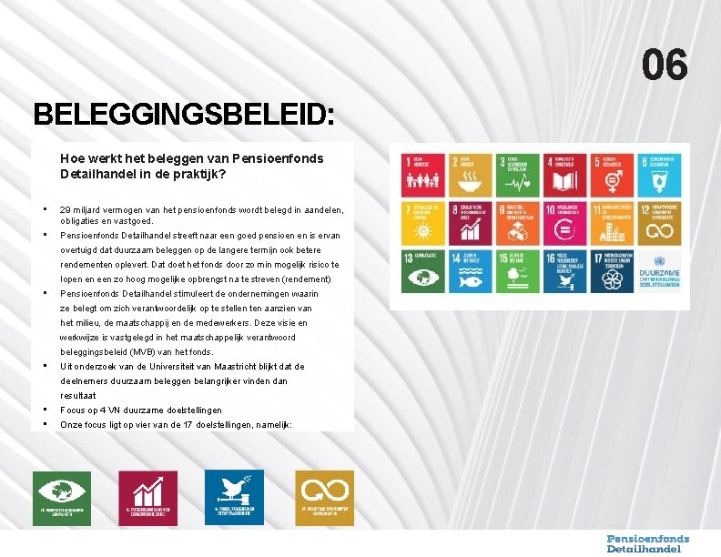 06 BELEGGINGSBELEID: Hoe werkt het beleggen van Pensioenfonds Detailhandel in de praktijk? • 29