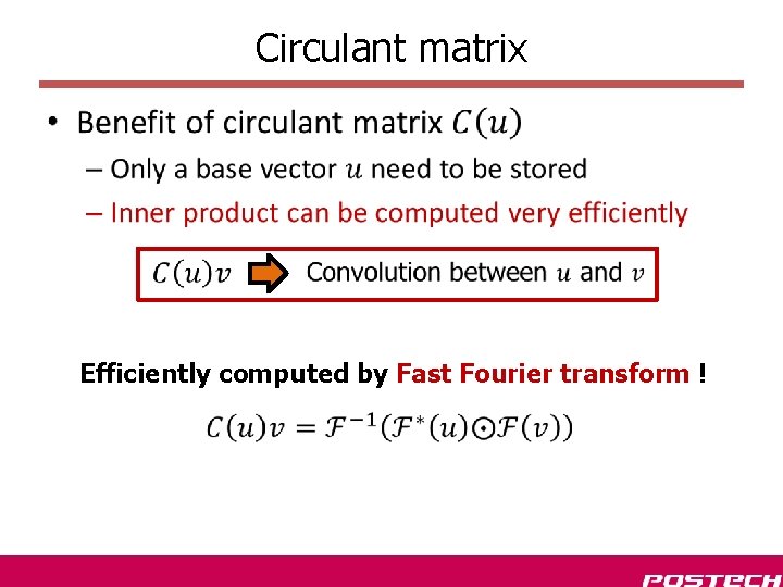 Circulant matrix • Efficiently computed by Fast Fourier transform ! 