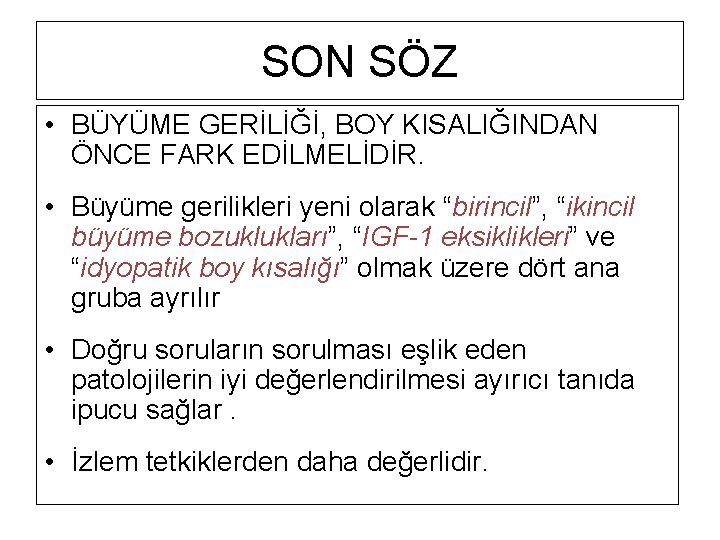 SON SÖZ • BÜYÜME GERİLİĞİ, BOY KISALIĞINDAN ÖNCE FARK EDİLMELİDİR. • Büyüme gerilikleri yeni