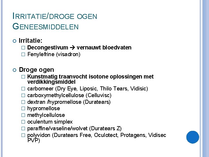 IRRITATIE/DROGE OGEN GENEESMIDDELEN Irritatie: � � Decongestivum vernauwt bloedvaten Fenylefrine (visadron) Droge ogen �