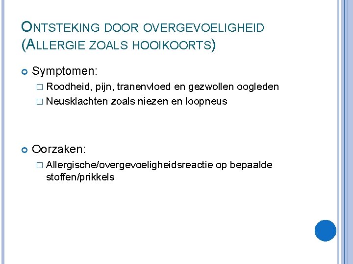 ONTSTEKING DOOR OVERGEVOELIGHEID (ALLERGIE ZOALS HOOIKOORTS) Symptomen: � Roodheid, pijn, tranenvloed en gezwollen oogleden