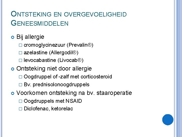 ONTSTEKING EN OVERGEVOELIGHEID GENEESMIDDELEN Bij allergie � cromoglycinezuur (Prevalin®) � azelastine (Allergodil®) � levocabastine