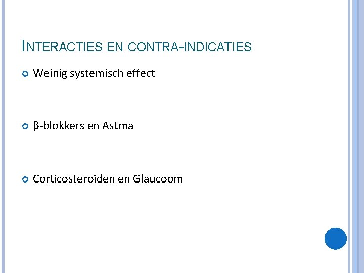 INTERACTIES EN CONTRA-INDICATIES Weinig systemisch effect β-blokkers en Astma Corticosteroïden en Glaucoom 