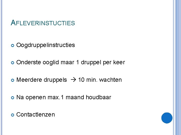 AFLEVERINSTUCTIES Oogdruppelinstructies Onderste ooglid maar 1 druppel per keer Meerdere druppels 10 min. wachten