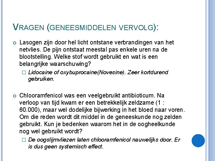 VRAGEN (GENEESMIDDELEN VERVOLG): Lasogen zijn door hel licht ontstane verbrandingen van het netvlies. De