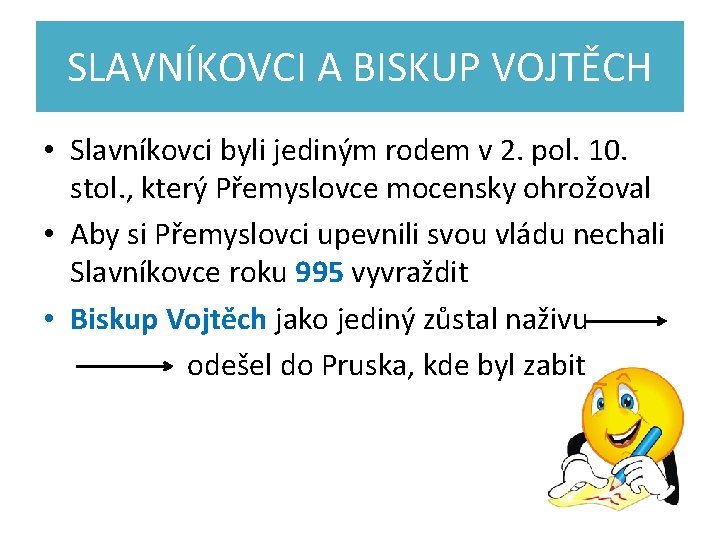 SLAVNÍKOVCI A BISKUP VOJTĚCH • Slavníkovci byli jediným rodem v 2. pol. 10. stol.