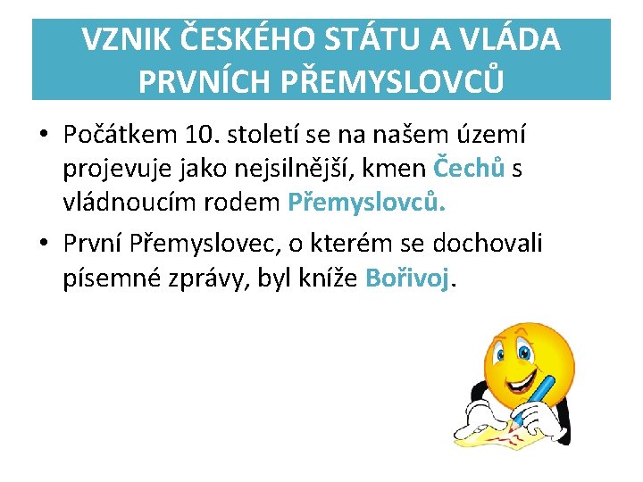 VZNIK ČESKÉHO STÁTU A VLÁDA PRVNÍCH PŘEMYSLOVCŮ • Počátkem 10. století se na našem