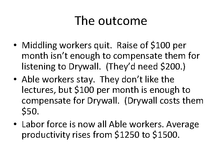 The outcome • Middling workers quit. Raise of $100 per month isn’t enough to