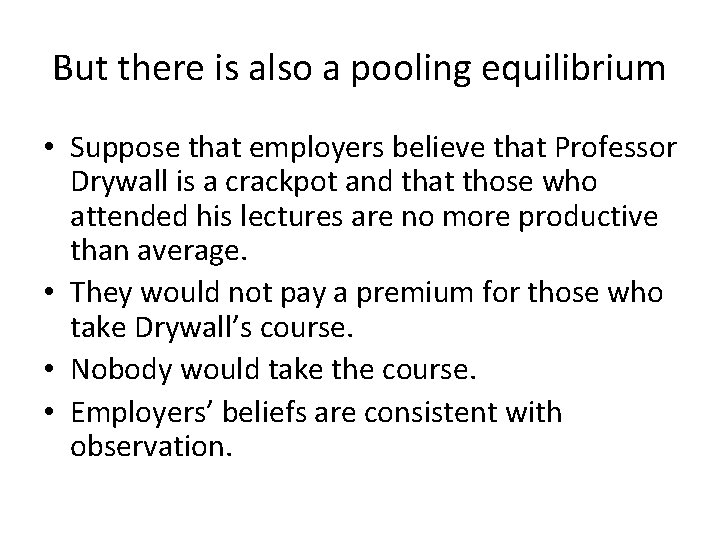 But there is also a pooling equilibrium • Suppose that employers believe that Professor But there is also a pooling equilibrium • Suppose that employers believe that Professor
