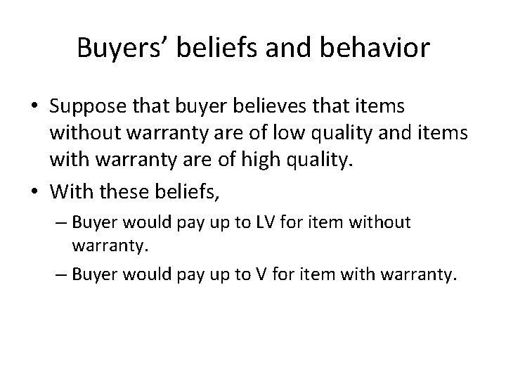 Buyers’ beliefs and behavior • Suppose that buyer believes that items without warranty are