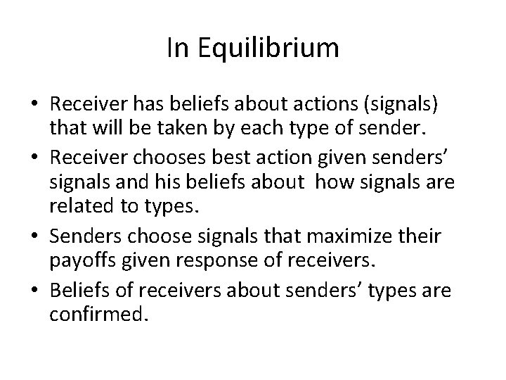 In Equilibrium • Receiver has beliefs about actions (signals) that will be taken by