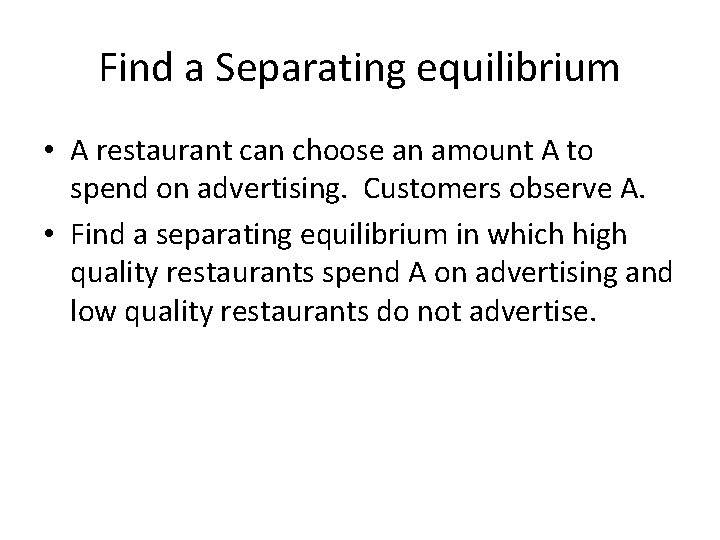 Find a Separating equilibrium • A restaurant can choose an amount A to spend