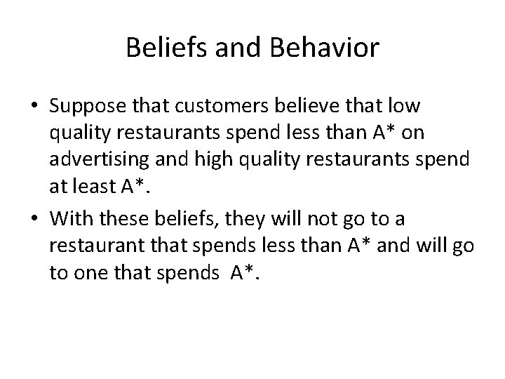 Beliefs and Behavior • Suppose that customers believe that low quality restaurants spend less