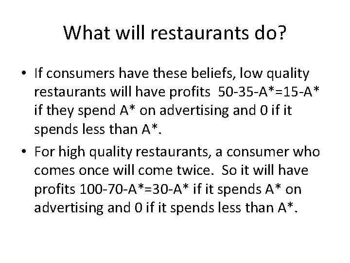 What will restaurants do? • If consumers have these beliefs, low quality restaurants will