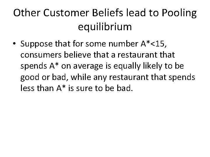 Other Customer Beliefs lead to Pooling equilibrium • Suppose that for some number A*<15,